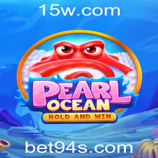 Descubra o Novo Mundo de PearlOcean com Bet94